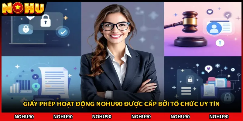 Giấy phép hoạt động NOHU90 được cấp bởi tổ chức uy tín